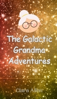 The Galactic Grandma Adventures 9908011103 Book Cover
