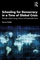 Schooling for Democracy in a Time of Global Crisis: Towards a More Caring, Inclusive and Sustainable Future 0367636425 Book Cover