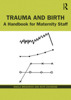 Trauma and Birth: A Handbook for Maternity Staff 0367513463 Book Cover