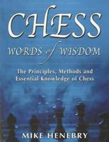 Chess Words of Wisdom: The Principles, Methods and Essential Knowledge of Chess 1936490323 Book Cover
