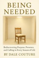 Being Needed: A Journey Into the Quiet Work of God in the Later Seasons 1972906054 Book Cover