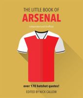 The Little Book of Arsenal: Over 170 Hotshot Quotes! 1780979649 Book Cover