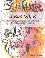 Jesus Vibes, Volume III - Joy: Devotional, Journal, and Coloring Book to Soothe Your Soul B08PQLGNTB Book Cover