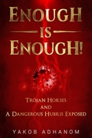 ENOUGH IS ENOUGH!: Trojan Horses and A Dangerous Hubris Exposed B08KH2LJ6M Book Cover