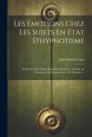 Les Émotions Chez Les Sujets En État D'hypnotisme: Études De Psychologie Expérimentale Faites À L'aide De Substances Médicamenteuses Ou Toxiques ... (French Edition) 1022483153 Book Cover