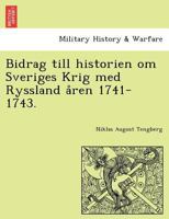 Bidrag till historien om Sveriges Krig med Ryssland åren 1741-1743. 1241798303 Book Cover