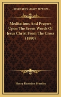 Meditations And Prayers Upon The Seven Words Of Jesus Christ From The Cross 1104189364 Book Cover