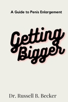 Getting Bigger: A Guide to Penis Enlargement B0BRM69GQG Book Cover