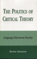 The Politics of Critical Theory: Language/Discourse/Society 076182815X Book Cover