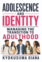 Adolescence and Identity: Managing the Transition to Adulthood.| Lessons from Adolescence. (The Child Development Blueprint: A Complete Guide to ... Psychology, and Positive Parenting.) B0HFHYQ2P3 Book Cover