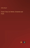 Forest Trees: For Shelter, Ornament and Profit 0469032804 Book Cover