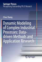 Dynamic Modeling of Complex Industrial Processes: Data-driven Methods and Application Research 9811066760 Book Cover