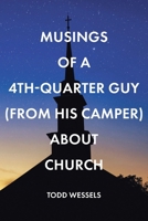 Musings Of A 4th Quarter Guy (From His Camper) About Church B0CSJ2HXTR Book Cover