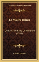 Le Maitre Italien: Ou La Grammaire De Veneroni (1747) 1165551047 Book Cover