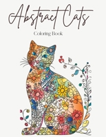 Abstract Cats: A Coloring Book of Floral and Abstract Feline Art 1447758951 Book Cover