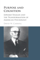 Purpose and Cognition: Edward Tolman and the Transformation of American Psychology 1107553156 Book Cover