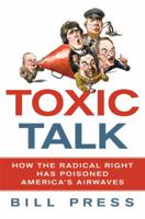 Toxic Talk: How the Radical Right Has Poisoned America's Airwaves 031260629X Book Cover