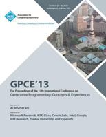 Gpce 13 the Proceedings of the 12th International Conference on Generative Programming: Concepts and Experiences 1450326803 Book Cover