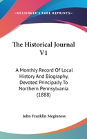 The Historical Journal V1: A Monthly Record Of Local History And Biography, Devoted Principally To Northern Pennsylvania 1165612267 Book Cover