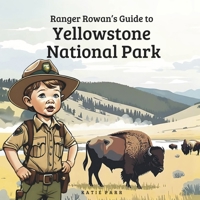 Ranger Rowan's Guide to Yellowstone National Park B0DQST1817 Book Cover