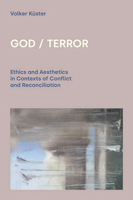 God / Terror: Ethics and Aesthetics in Contexts of Conflict and Reconciliation 1800500939 Book Cover