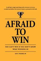 Afraid To Win: You Cannot Win If You Do Not Know What Winning Is! 1449963927 Book Cover