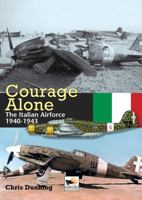 Courage Alone: the Italian Air Force 1940-1943 1902109090 Book Cover