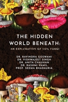The Hidden World Beneath: An Exploration of Soil Fungi B0DTJ89Q3L Book Cover