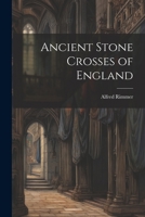 Ancient stone crosses of England 0526217979 Book Cover