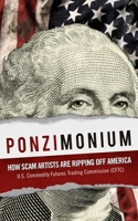 Ponzimonium: How Scam Artists Are Ripping Off America 1510707883 Book Cover