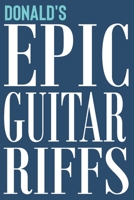 Donald's Epic Guitar Riffs: 150 Page Personalized Notebook for Donald with Tab Sheet Paper for Guitarists. Book format: 6 x 9 in 1710360550 Book Cover