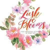 Lush & Blooms: Floral Watercolour Collection 1981109277 Book Cover