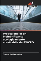 Produzione di un biolubrificante ecologicamente accettabile da PWCPO 620567615X Book Cover