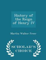 History of the Reign of Henry 4 King of France and Navarre 1016204086 Book Cover
