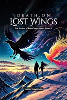 Death on Lost Wings: The Shards of Eden Saga: Shard 1 B0FH7CGBNV Book Cover