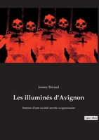 Les illuminés d'Avignon: histoire d'une société secrète avignonnaise 2385082772 Book Cover