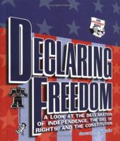 Declaring Freedom: A Look at the Declaration of Independence, the Bill of Rights, and the Constitution (How Government Works) 082251348X Book Cover