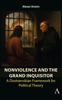 Nonviolence and the Grand Inquisitor: A Dostoevskian Framework for Political Theory 1839996919 Book Cover