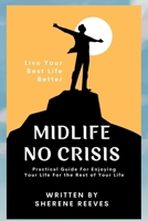Midlife No Crisis: Live Your Best Life Better B0FWH3Y88Z Book Cover