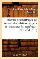 Histoire Des Naufrages, Ou Recueil Des Relations Les Plus Intéressantes Des Naufrages. T 2 1022308688 Book Cover