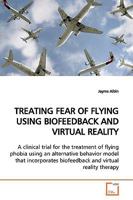 TREATING FEAR OF FLYING USING BIOFEEDBACK AND VIRTUAL REALITY 3639165217 Book Cover