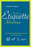 The Nurse's Etiquette Advantage: How Professional Etiquette Can Advance Your Nursing Career 1930538804 Book Cover