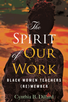 We (Re)Member: Black Women Teachers and the Spirit of Our Work 0807013854 Book Cover