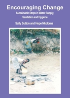 Encouraging Change: Sustainable steps in water supply, sanitation and hygiene 0955881188 Book Cover