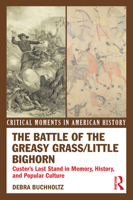 The Battle of the Greasy Grass/Little Bighorn: Custer's Last Stand in Memory, History, and Popular Culture 0415895596 Book Cover