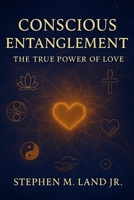 Conscious Entanglement: The True Power of Love B0FYC3FSBT Book Cover