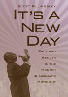 It's a New Day: Race and Gender in the Modern Charismatic Movement (Religion & American Culture) 081731606X Book Cover