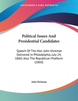 Political Issues And Presidential Candidates: Speech Of The Hon. John Hickman Delivered In Philadelphia, July 24, 1860; Also The Republican Platform 1245013718 Book Cover