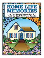 Home Life Memories: A Therapeutic Colouring & Activity Book for Older Adults 099518660X Book Cover