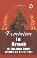 Feminism in Greek Literature from Homer to Aristotle 9361422294 Book Cover